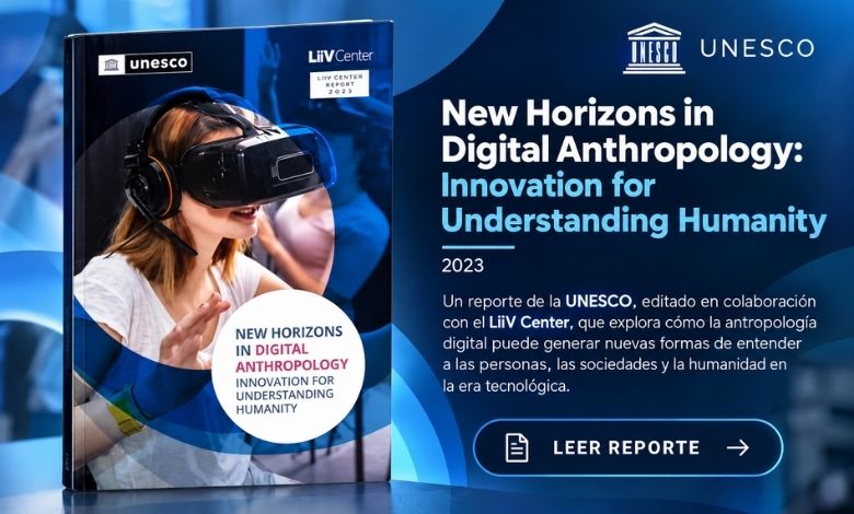 Portada del informe New Horizons in Digital Anthropology de la UNESCO y el LiiV Center, donde se reconoce la labor de Antropolab en antropología aplicada, logro mensionado en el articulo de bienvenida como columnista a Tatiana Alexandra Cruz en Revista Club PRO